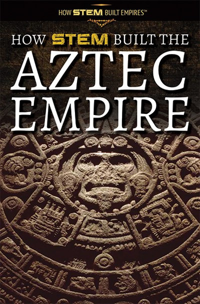 How STEM Built the Aztec Empire - 9781725341340 by Amie Jane Leavitt, 9781725341340