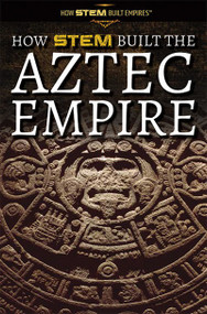 How STEM Built the Aztec Empire - 9781725341340 by Amie Jane Leavitt, 9781725341340