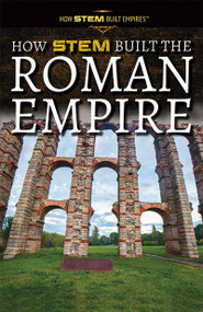 How STEM Built the Roman Empire - 9781725341524 by Xina M. Uhl, 9781725341524