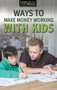 Ways to Make Money Working with Kids - 9781978515543 by Alexandra Tritto, 9781978515543