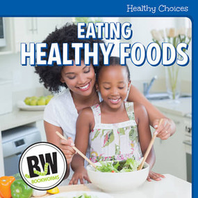 Eating Healthy Foods by R. J. MacReady, 9781502659620