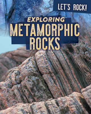 Exploring Metamorphic Rocks by Marie Rogers, 9781725319219