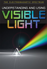 Understanding and Using Visible Light by Elizabeth Rubio, 9781978514973