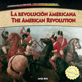 La revolución americana / The American Revolution (Bilingual Edition) by Lorijo Metz, Christina Green, Nathalie Beullens Maoui, 9781477732489