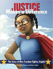 Justice Makes a Difference (The Story of Miss Freedom Fighter, Esquire) by Jacklyn Milton, Dr. Artika R. Tyner, Jeremy Norton, Janos Orban, 9780998555317