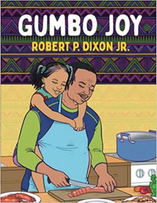 Gumbo Joy by Robert P. Dixon Jr., Amakai Quaye, 9781735123981
