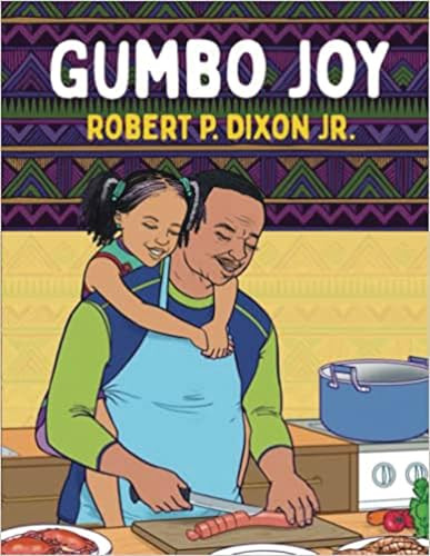 Gumbo Joy by Robert P. Dixon Jr., Amakai Quaye, 9781735123981