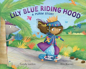 Lily Blue Riding Hood (A Purim Story) by Sandy Lanton, Kim Barnes, 9781951365103