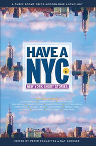 Have a NYC (New York Short Stories) by Peter Carlaftes, Kat Georges, Lawrence Block, Janet Hamill, Pedro Ponce, 9780983581338
