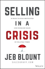 Selling in a Crisis (55 Ways to Stay Motivated and Increase Sales in Volatile Times) by Jeb Blount, 9781394162352