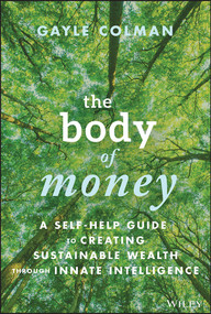 The Body of Money (A Self-Help Guide to Creating Sustainable Wealth through Innate Intelligence) by Gayle Colman, 9781394166558