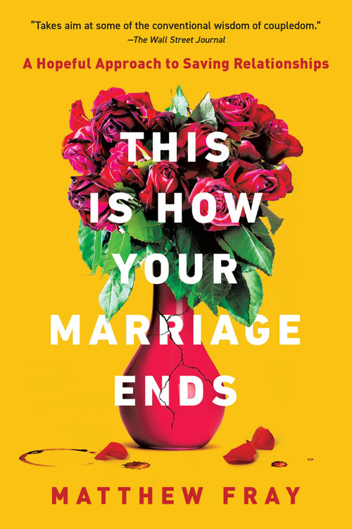 This Is How Your Marriage Ends (A Hopeful Approach to Saving Relationships) - 9780063072268 by Matthew Fray, 9780063072268