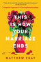 This Is How Your Marriage Ends (A Hopeful Approach to Saving Relationships) - 9780063072268 by Matthew Fray, 9780063072268