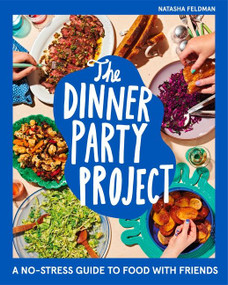 The Dinner Party Project (A No-Stress Guide to Food with Friends) by Natasha Feldman, 9780358722991