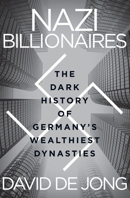 Nazi Billionaires (The Dark History of Germany's Wealthiest Dynasties) - 9780063268647 by David de Jong, 9780063268647