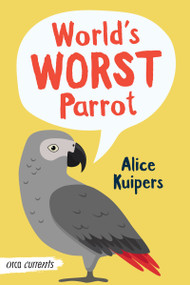 World's Worst Parrot - 9781459837065 by Alice Kuipers