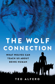 The Wolf Connection (What Wolves Can Teach Us about Being Human) - 9798986601700 by Teo Alfero
