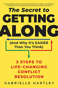The Secret to Getting Along (And Why It's Easier Than You Think) (3 Steps to Life-Changing Conflict Resolution) by Gabrielle Hartley, 9781728258911