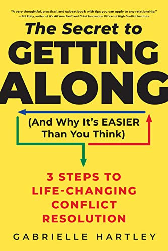 The Secret to Getting Along (And Why It's Easier Than You Think) (3 Steps to Life-Changing Conflict Resolution) by Gabrielle Hartley, 9781728258911