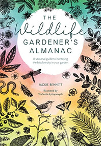 The Wildlife Gardener's Almanac (A seasonal guide to increasing the biodiversity in your garden) by Jackie Bennett, 9781446309537
