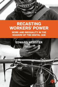 Recasting Workers' Power (Work and Inequality in the Shadow of the Digital Age) by Edward Webster, Lynford Dor, 9781529218794