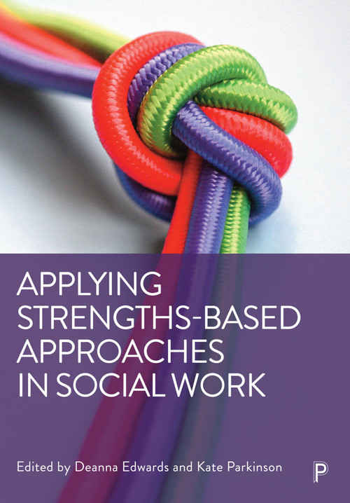 Applying Strengths-Based Approaches in Social Work by Guy Shennan, Steve Myers, Lauren Bailey, Simone Fox, Mhairi Fleming, Anne Edmondson, Michaela Rogers, Jennifer Cooper, Emily Weygang, David Miiligan-Croft, Sarah Pollock, Alex Withers, Will Golden, Ursula Lane, Bryan Thornton, Kirsten Wildbore, Alicia Lee, Mel Davidson, Lynne Robinson, Mica Halstead, Stacey Davies, Amy Udall, Deanna Edwards, Kate Parkinson, 9781447362722