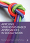 Applying Strengths-Based Approaches in Social Work by Guy Shennan, Steve Myers, Lauren Bailey, Simone Fox, Mhairi Fleming, Anne Edmondson, Michaela Rogers, Jennifer Cooper, Emily Weygang, David Miiligan-Croft, Sarah Pollock, Alex Withers, Will Golden, Ursula Lane, Bryan Thornton, Kirsten Wildbore, Alicia Lee, Mel Davidson, Lynne Robinson, Mica Halstead, Stacey Davies, Amy Udall, Deanna Edwards, Kate Parkinson, 9781447362722