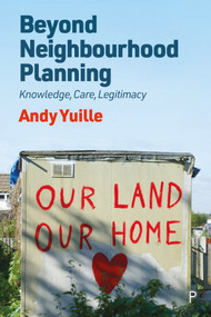 Beyond Neighbourhood Planning (Knowledge, Care, Legitimacy) - 9781447362845 by Andy Yuille