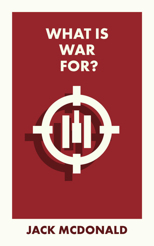 What Is War For? by Jack McDonald, 9781529228380