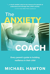 Anxiety Coach (Every parent's guide to building resilience in their child) by Michael Hawton, 9781922539588
