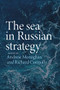 The sea in Russian strategy - 9781526168788 by Andrew Monaghan, Richard Connolly, 9781526168788