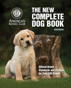 The New Complete Dog Book, 23rd Edition (Official Breed Standards and Profiles for Over 200 Breeds) by American Kennel Club, 9781621871972