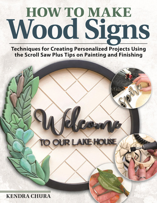 How to Make Wood Signs (Techniques for Creating Personalized Projects Using the Scroll Saw Plus Tips on Painting and Finishing) by Kendra Chura, 9781497103412