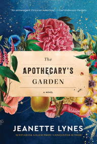 The Apothecary's Garden (A Novel) by Jeanette Lynes, 9781443464666