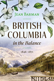 British Columbia in the Balance (1846-1871) by Jean Barman, 9781550179880