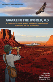 Awake in the World, Volume 3 (Riverfeet Press Anthology) by Daniel J. Rice, Mara Panich, Tyler Dunning, 9798985398847