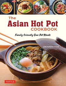 The Asian Hot Pot Cookbook (Family-Friendly One Pot Meals) by Amy Kimoto-Kahn, 9784805317198