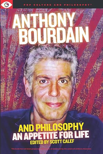 Anthony Bourdain and Philosophy by Scott Calef, 9781637700396