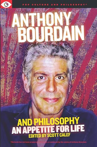 Anthony Bourdain and Philosophy by Scott Calef, 9781637700396