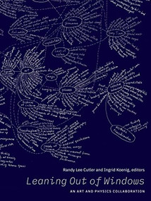 Leaning Out of Windows (An Art and Physics Collaboration) by Ingrid Koenig, Randy Lee Cutler, 9781773272177