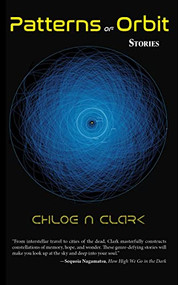 Patterns of Orbit (Stories) by Chloe N Clark, 9781936097470