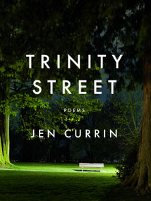 Trinity Street (Poems) by Jen Currin, 9781487011628