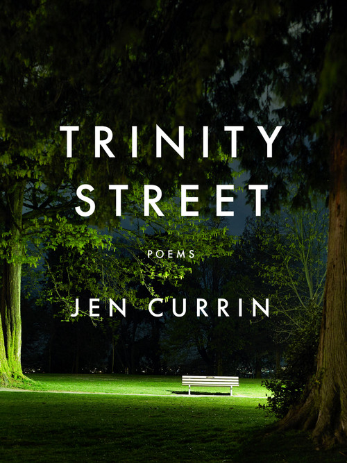 Trinity Street (Poems) by Jen Currin, 9781487011628