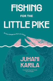Fishing for the Little Pike by Juhani Karila, Lola Rogers, 9781632063434