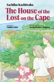 The House of the Lost on the Cape by Sachiko Kashiwaba, Avery Fischer Udagawa, Yukiko Saito, 9781632063373