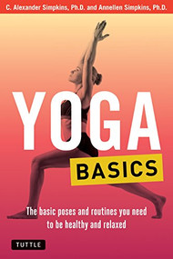Yoga Basics (The Basic Poses and Routines you Need to be Healthy and Relaxed) - 9780804856447 by C. Alexander Simpkins, Annellen M. Simpkins, 9780804856447