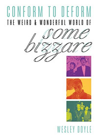 Conform To Deform (The Weird & Wonderful World Of Some Bizzare) by Wesley Doyle, 9781911036951