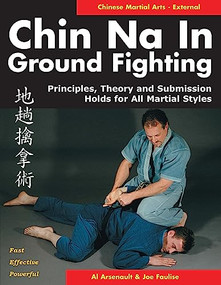 Chin Na in Groundfighting (Principles, Theory and Submission Holds for All Martial Styles) by Al Arsenault, Joseph Faulise, 9781886969667