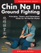 Chin Na in Groundfighting (Principles, Theory and Submission Holds for All Martial Styles) by Al Arsenault, Joseph Faulise, 9781886969667