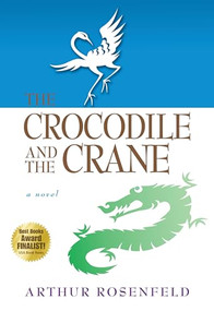 The Crocodile and the Crane (A Novel of Immortality and Apocalypse) by Arthur Rosenfeld, 9781594390876
